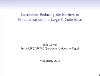 Coccinelle: Reducing the Barriers to  Modularization in a Large C Code Base  Julia Lawall