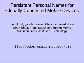 Persistent Personal Names for  Globally Connected Mobile Devices  Bryan Ford, Jacob Strauss, Chris