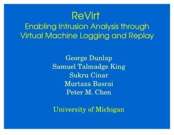 ReVirt  Enabling Intrusion Analysis through  Virtual Machine Logging and Replay  George Dunlap