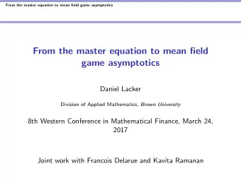 From the master equation to mean field  game asymptotics  Daniel Lacker Division of Applied