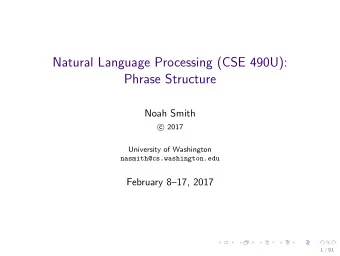 Natural Language Processing (CSE 490U):  Phrase Structure  Noah Smith  2017  c  University of