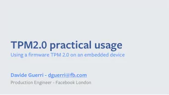 TPM2.0 practical usage  Using a firmware TPM 2.0 on an embedded device  Davide Guerri -