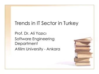 Trends in IT Sector in Turkey Prof. Dr. Ali Yazc  Software Engineering  Department  Atilim