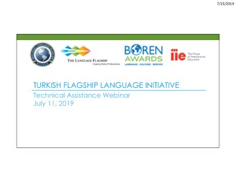 TURKISH FLAGSHIP LANGUAGE INITIATIVE  Technical Assistance Webinar  July 11, 2019  1  7/25/2019