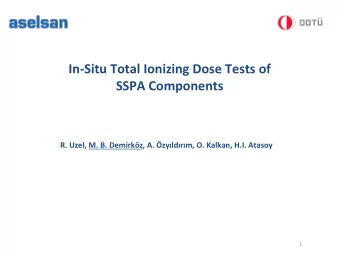 In-Situ Total Ionizing Dose Tests of  SSPA Components  R. Uzel, M. B. Demirkz, A. zyldrm,