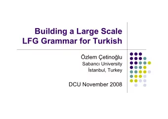 Building a Large Scale  LFG Grammar for Turkish zlem etino  lu Sabanc  University