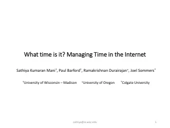 What tim  ime is  is it?  it? Managin  ing Tim  Time in  in the In  Internet Sathiya Kumaran Mani