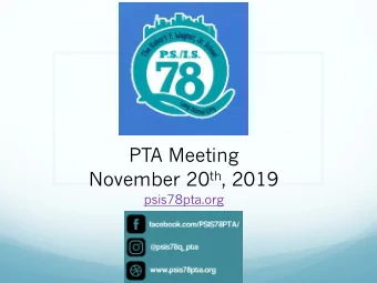 PTA Meeting November 20 th , 2019  psis78pta.org  FB: @PSIS78PTA  I: @psis78q_pta  Agenda  1.  Call