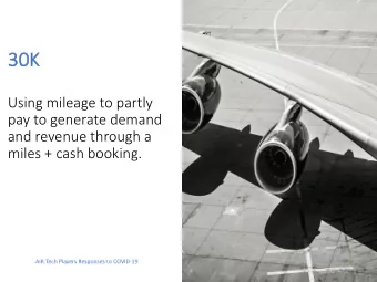 30K  30K  Using mileage to partly  pay to generate demand  and revenue through a  miles + cash