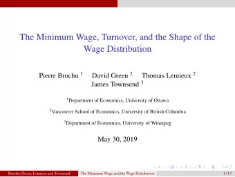 The Minimum Wage, Turnover, and the Shape of the  Wage Distribution Pierre Brochu 1 David Green 2