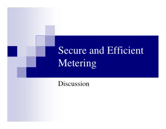Secure and Efficient  Metering  Discussion  Outline  Clarifications  Attack on Secure