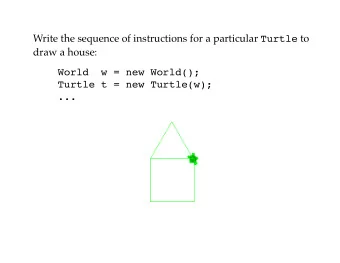 Write the sequence of instructions for a particular Turtle to  draw a house:  World  w = new