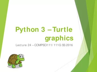 Python 3 Turtle  graphics  Lecture 24  COMPS  CI111/ 111G S  S  2016  Todays lecture