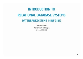 INTRODUCTION TO  RELATIONAL DATABASE SYSTEMS  DATENBANKSYSTEME 1 (INF 3131)  Torsten Grust