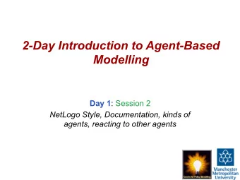 2-Day Introduction to Agent-Based  Modelling Day 1 : Session 2  NetLogo Style, Documentation, kinds