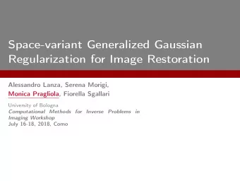 Space-variant Generalized Gaussian  Regularization for Image Restoration  Alessandro Lanza, Serena