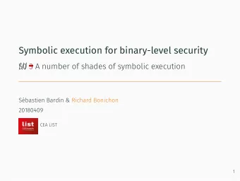 Symbolic execution for binary-level security  /  50 3 A number of shades of symbolic execution  /