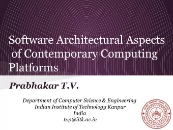 Software Architectural Aspects  of Contemporary Computing  Platforms  Prabhakar T.V.  Department of