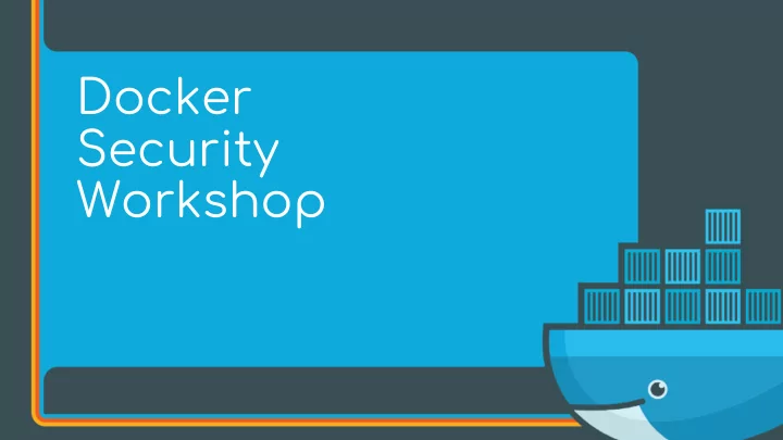 docker security workshop goals of this workshop