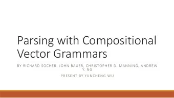 Parsing with Compositional  Vector Grammars  BY RICHARD SOCHER, JOHN BAUER, CHRISTOPHER D. MANNING,