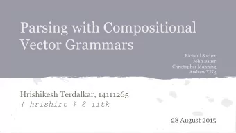 Parsing with Compositional  Vector Grammars  Richard Socher  John Bauer  Christopher Manning
