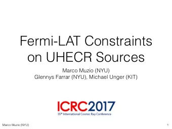 Fermi-LAT Constraints  on UHECR Sources  Marco Muzio (NYU)  Glennys Farrar (NYU), Michael Unger