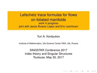Lefschetz trace formulas for flows  on foliated manifolds  work in progress  joint with Jess