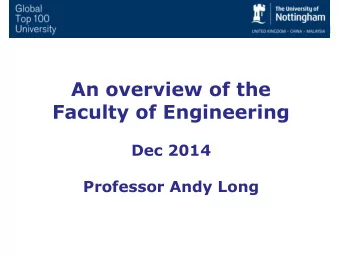 An overview of the  Faculty of Engineering  Dec 2014  Professor Andy Long  University of Nottingham
