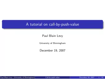 A tutorial on call-by-push-value  Paul Blain Levy  University of Birmingham  December 19, 2007