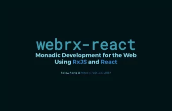 webrx-react  Monadic Development for the Web  Using RxJS and React Follow Along @