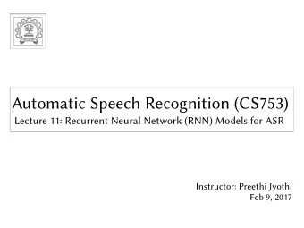 Automatic Speech Recognition (CS753)  Automatic Speech Recognition (CS753)  Lecture 11: Recurrent