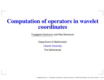 Computation of operators in wavelet  coordinates  Tsogtgerel Gantumur and Rob Stevenson  Department