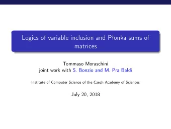 Logics of variable inclusion and Ponka sums of  matrices  Tommaso Moraschini  joint work with S.