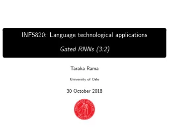 INF5820: Language technological applications  Gated RNNs (3:2)  Taraka Rama  University of Oslo  30