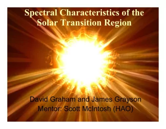 Spectral Characteristics of the  Solar Transition Region  David Graham and James Grayson  Mentor: