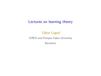 Lectures on learning theory  G  abor Lugosi  ICREA and Pompeu Fabra University  Barcelona  what
