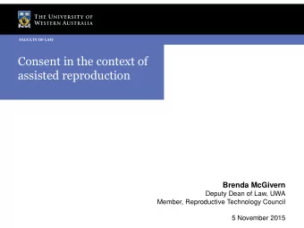 assisted reproduction  Brenda McGivern  Deputy Dean of Law, UWA  Member, Reproductive Technology