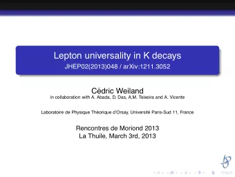 Lepton universality in K decays  JHEP02(2013)048 / arXiv:1211.3052  C  edric Weiland  in