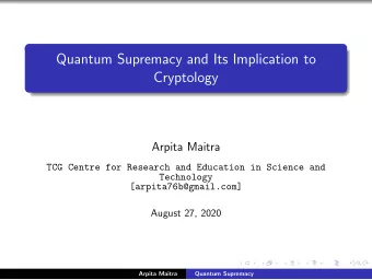 Quantum Supremacy and Its Implication to  Cryptology  Arpita Maitra  TCG Centre for Research and