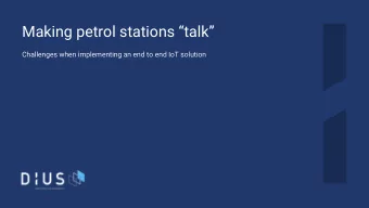 Making petrol stations talk  Challenges when implementing an end to end IoT solution  About