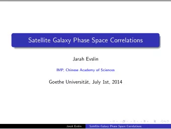Satellite Galaxy Phase Space Correlations  Jarah Evslin  IMP, Chinese Academy of Sciences  Goethe