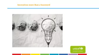 Innovation: more than a buzzword  Innovating to Create Impact Bringing ideas to the field Product