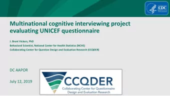 Multinational cognitive interviewing project  evaluating UNICEF questionnaire  J. Brent Vickers,