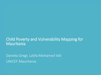 Mauritania  Daniela Gregr, Latifa Mohamed Vall  UNICEF Mauritania  Initial objectives o Programming