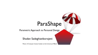 ParaShape  Parametric Approach to Personal Design  Shadan Sadeghianborojeni Master of Computer