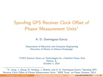 Spoofing GPS Receiver Clock Offset of Phasor Measurement Units 1  A. D. Dom  nguez-Garc  a