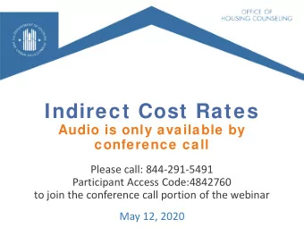 Indirect Cost Rates  Audio is only available by  conference call  Please call: 844-291-5491