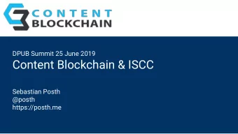 Content Blockchain &amp; ISCC  Sebastian Posth  @posth  https://posth.me  Sebastian Posth  CEO