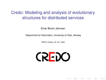Credo: Modeling and analysis of evolutionary  structures for distributed services  Einar Broch