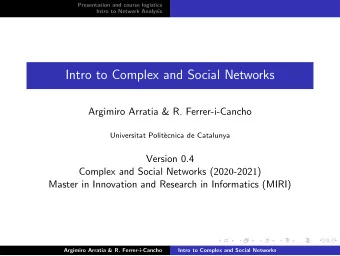 Intro to Complex and Social Networks Argimiro Arratia &amp; R. Ferrer-i-Cancho Universitat Polit`